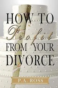 How To Profit From Your Divorce