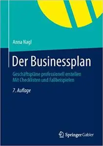 Der Businessplan: Geschäftspläne professionell erstellen Mit Checklisten und Fallbeispielen