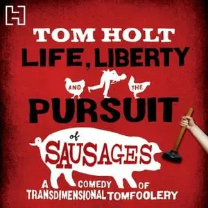 «Life, Liberty And The Pursuit Of Sausages» by Tom Holt