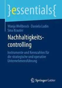 Nachhaltigkeitscontrolling: Instrumente und Kennzahlen für die strategische und operative Unternehmensführung