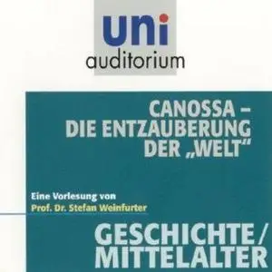 «Uni Auditorium - Geschichte/Mittelalter: Canossa. Die Entzauberung der "Welt"» by Stefan Weinfurter