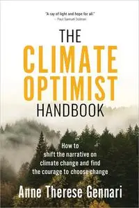 The Climate Optimist Handbook: How to Shift the Narrative on Climate Change and Find the Courage to Choose Change