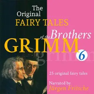 «The Original Fairy Tales of the Brothers Grimm. Part 6 of 8.» by Brothers Grimm