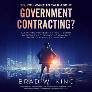 So, You Want to Talk About Government Contracting? [Audiobook]