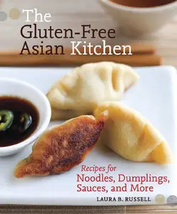 The Gluten-Free Asian Kitchen: Recipes for Noodles, Dumplings, Sauces, and More (repost)