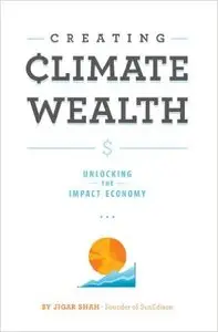 Creating Climate Wealth: Unlocking the Impact Economy