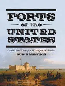 Forts of the United States: A Historical Dictionary 16th Through 19th Centuries