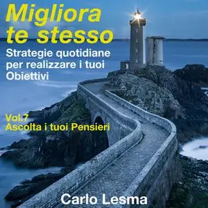 «Migliora te stesso Vol. 7 - Ascolta i tuoi Pensieri» by Carlo Lesma