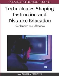Technologies Shaping Instruction and Distance Education: New Studies and Utilizations (repost)