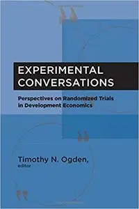 Experimental Conversations: Perspectives on Randomized Trials in Development Economics