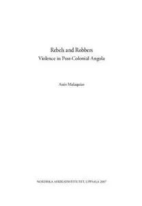 Rebels and Robbers: Violence in Post-Colonial Angola