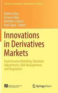 Innovations in Derivatives Markets: Fixed Income Modeling, Valuation Adjustments, Risk Management, and Regulation