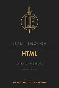 Learn Enough HTML to Be Dangerous: A tutorial introduction to HTML (Web Basics Book 1)