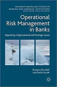 Operational Risk Management in Banks: Regulatory, Organizational and Strategic Issues (Repost)