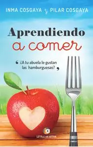 «Aprendiendo a comer» by Inma Cosgaya,Mª Pilar Cosgaya