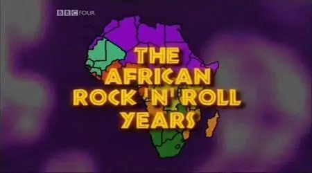 BBC - The African Rock 'n' Roll Years (2005)