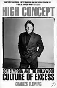 High Concept: Don Simpson and the Hollywood Culture of Excess