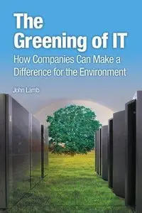 The Greening of IT: How Companies Can Make a Difference for the Environment (Repost)