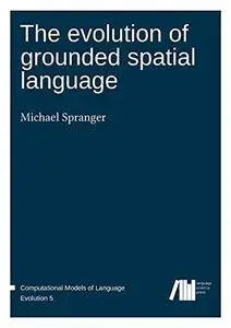 The evolution of grounded spatial language