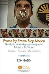 Frame-By-Frame Stop Motion: The Guide to Non-Puppet Photographic Animation Techniques, Second Edition