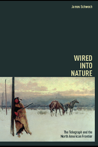 Wired into Nature : The Telegraph and the North American Frontier