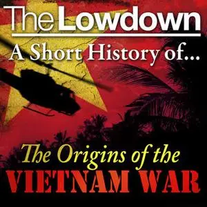 «The Lowdown: a short history of the origins of The Vietnam War» by Dr. David Anderson