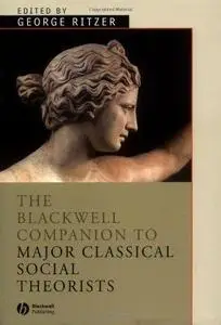 The Blackwell Companion to Major Classical Social Theorists (Blackwell Companions to Sociology)