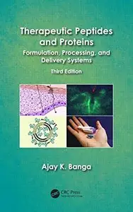 Therapeutic Peptides and Proteins: Formulation, Processing, and Delivery Systems, Third Edition (repost)