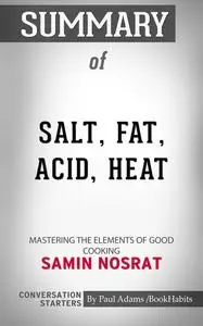 «Summary of Salt, Fat, Acid, Heat: Mastering the Elements of Good Cooking» by Paul Adams