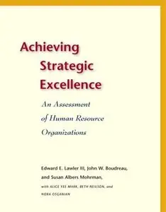 Achieving Strategic Excellence: An Assessment of Human Resource Organizations 