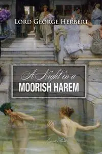 «A Night in a Moorish Harem» by Lord George Herbert