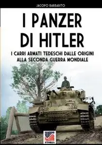 I panzer di Hitler: I carri armati tedeschi dalle origini alla Seconda Guerra Mondiale (Italian Edition)