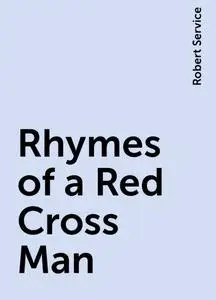 «Rhymes of a Red Cross Man» by Robert Service