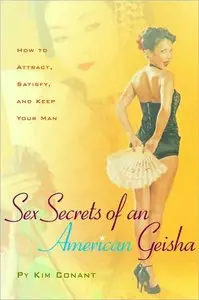 Sex Secrets of an American Geisha: How to Attract, Satisfy, and Keep Your Man (Positively Sexual)