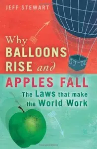 Why Balloons Rise and Apples Fall: The Laws That Make the World Work