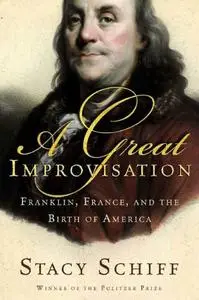 A Great Improvisation: Franklin, France, and the Birth of America (Repost)