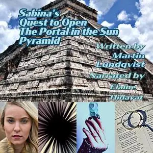 «Sabina's Quest to Open the Portal in the Sun Pyramid» by Martin Lundqvist, Elaine Hidayat