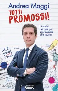 Andrea Maggi - Tutti promossi! I trucchi del prof per sopravvivere alla scuola