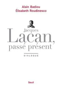 Alain Badiou, Élisabeth Roudinesco, "Jacques Lacan, passé présent: Dialogue"