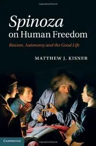 Spinoza on Human Freedom: Reason, Autonomy and the Good Life (repost)