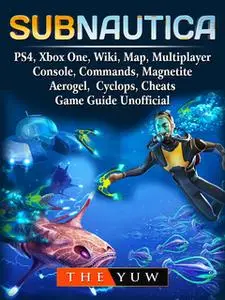 «Subnautica, PS4, Xbox One, Wiki, Map, Multiplayer, Console, Commands, Magnetite, Aerogel, Cyclops, Cheats, Game Guide U