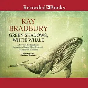 «Green Shadows, White Whale» by Ray Bradbury