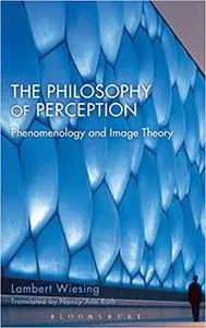 The Philosophy of Perception: Phenomenology and Image Theory