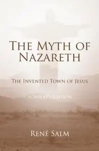 The Myth Of Nazareth: The Invented Town Of Jesus