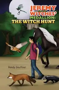 «Jeremy and the Witches' Medallion: The Witch Hunt» by Randy Gauthier