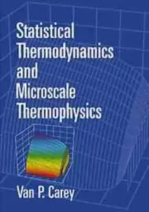 Statistical Thermodynamics and Microscale Thermophysics by Van P. Carey