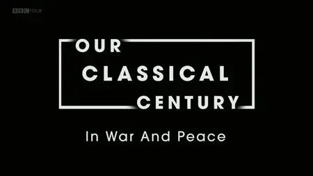 BBC - Our Classical Century: In War and Peace (2019)