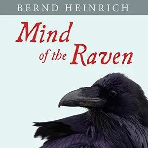 Mind of the Raven: Investigations and Adventures with Wolf-Birds (Audiobook)