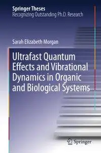 Ultrafast Quantum Effects and Vibrational Dynamics in Organic and Biological Systems
