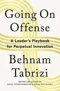 Going on Offense: A Leader's Playbook for Perpetual Innovation